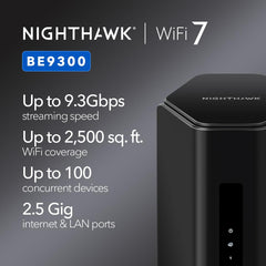 NETGEAR Nighthawk WiFi 7 Router (BE9300) – Router Only  9.3Gbps Wireless Speed  2.5 Gigabit Internet Port  Tri-Band for Gaming  Covers 2 500 sq. ft.  100 Devices  VPN – Free Expert Help
